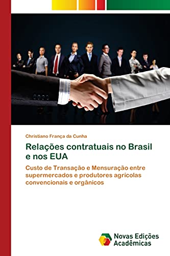 Relações contratuais no Brasil e nos EUA: Custo de Transação e Mensuração entre supermercados e produtores agrícolas convencionais e orgânicos
