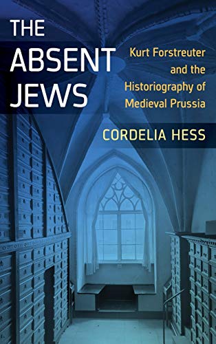 The Absent Jews: Kurt Forstreuter and the Historiography of Medieval Prussia