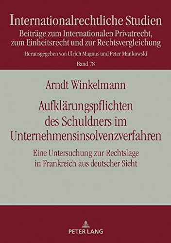 Aufklärungspflichten des Schuldners im Unternehmensinsolvenzverfahren: Eine Untersuchung zur Rechtslage in Frankreich aus deutscher Sicht (Internationalrechtliche Studien, Band 78)