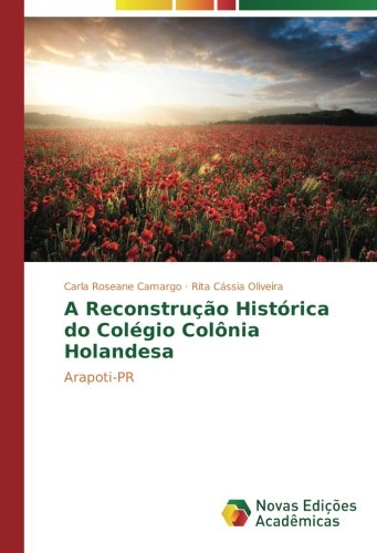 A Reconstrução Histórica do Colégio Colônia Holandesa: Arapoti-PR