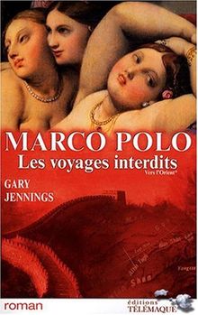 Marco Polo : les voyages interdits. Vol. 1. Vers l'Orient