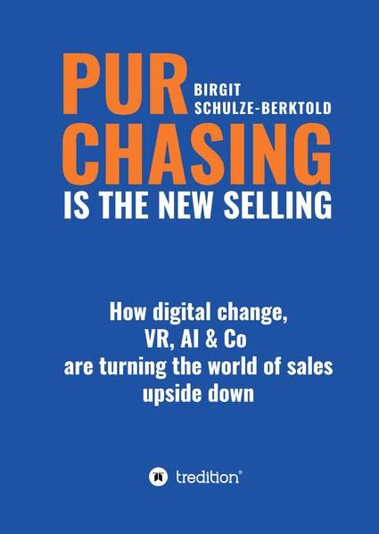 PURCHASING IS THE NEW SELLING: How digital change, VR, AI & Co are turninng the world of sales upside down