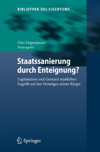 Staatssanierung durch Enteignung?: Legitimation und Grenzen staatlichen Zugriffs auf das Vermögen seiner Bürger (Bibliothek des Eigentums)