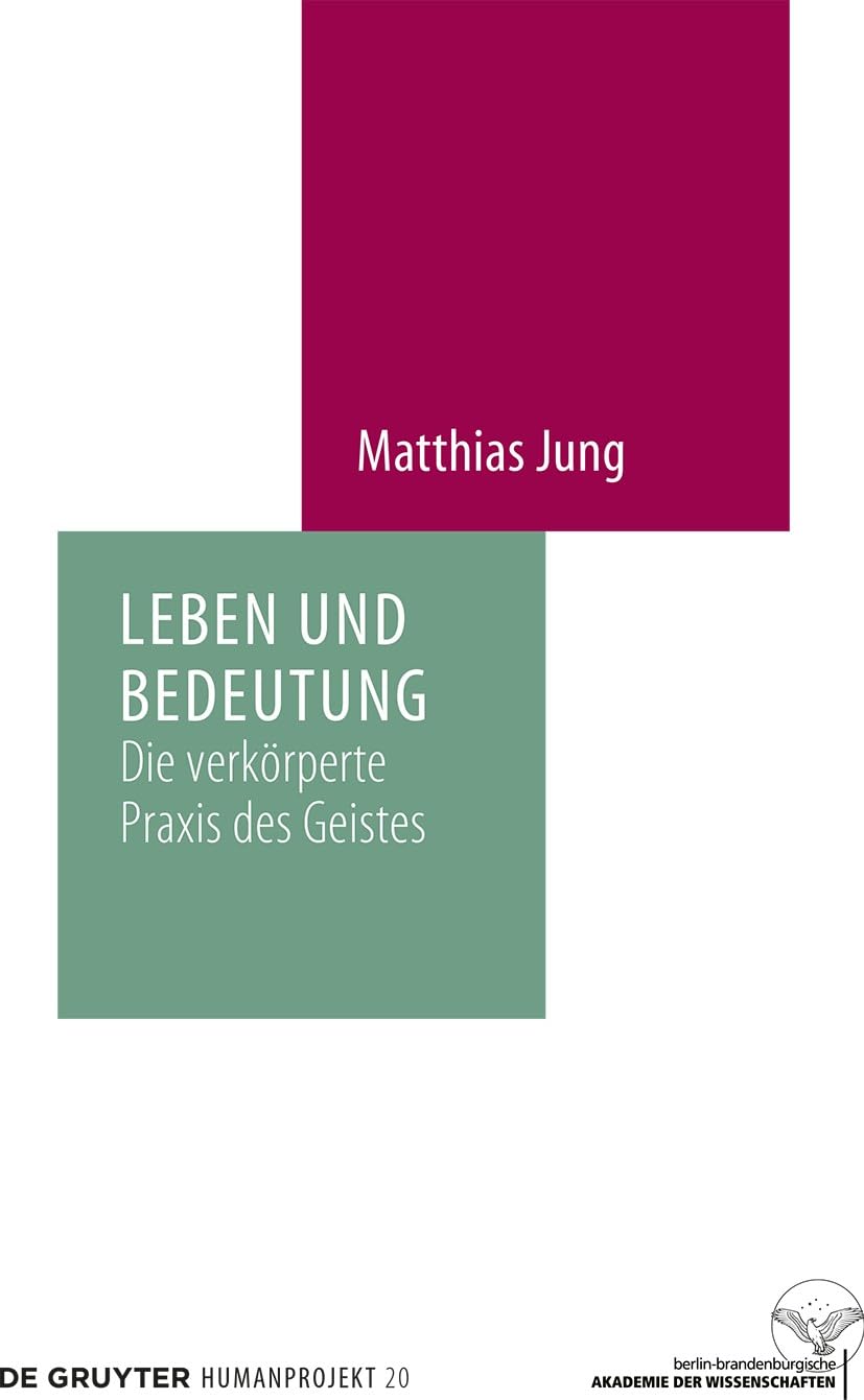 Leben und Bedeutung: Die verkörperte Praxis des Geistes (Humanprojekt, 20)
