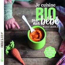 Je cuisine bio pour mon bébé : des petits pots aux petits plats...