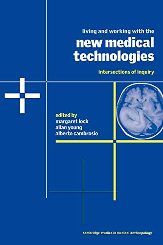 Living Working New Medical Tech: Intersections of Inquiry (Cambridge Studies in Medical Anthropology, Band 8)