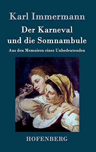 Der Karneval und die Somnambule: Aus den Memoiren eines Unbedeutenden