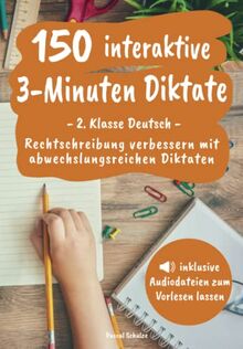 150 interaktive 3-Minuten Diktate - 2. Klasse Deutsch: Rechtschreibung verbessern mit abwechslungsreichen Diktaten (inkl. Audiodateien zum Vorlesen lassen)