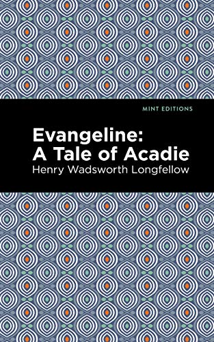 Evangeline: A Tale of Acadie (Mint Editions―Poetry and Verse)
