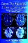 Damn The Statistics, I Have a Life to Live!: Coping with a Brain Tumor My Personal Story