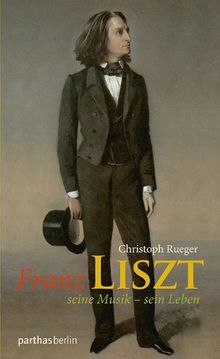 Franz Liszt: Seine Musik - Sein Leben