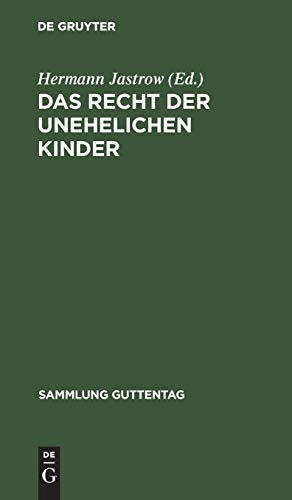 Das Recht der unehelichen Kinder: Text-Ausgabe aller einschlägigen Bestimmungen des Bürgerlichen Gesetzbuches mit Anmerkungen und Sachregister (Sammlung Guttentag, 58, Band 58)