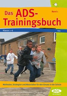 Das ADS-Trainingsbuch 1: Methoden, Strategien und Materialien für den Einsatz in der Schule