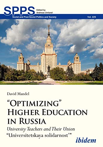“Optimizing” Higher Education in Russia: University Teachers and their Union Universitetskaya solidarnost’ (Soviet and Post-Soviet Politics and Society, Band 225)