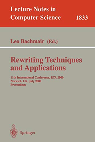 Rewriting Techniques and Applications: 11th International Conference, RTA 2000, Norwich, UK, July 10-12, 2000 Proceedings (Lecture Notes in Computer Science, 1833, Band 1833)