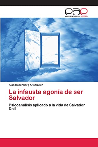 La infausta agonía de ser Salvador: Psicoanálisis aplicado a la vida de Salvador Dalí