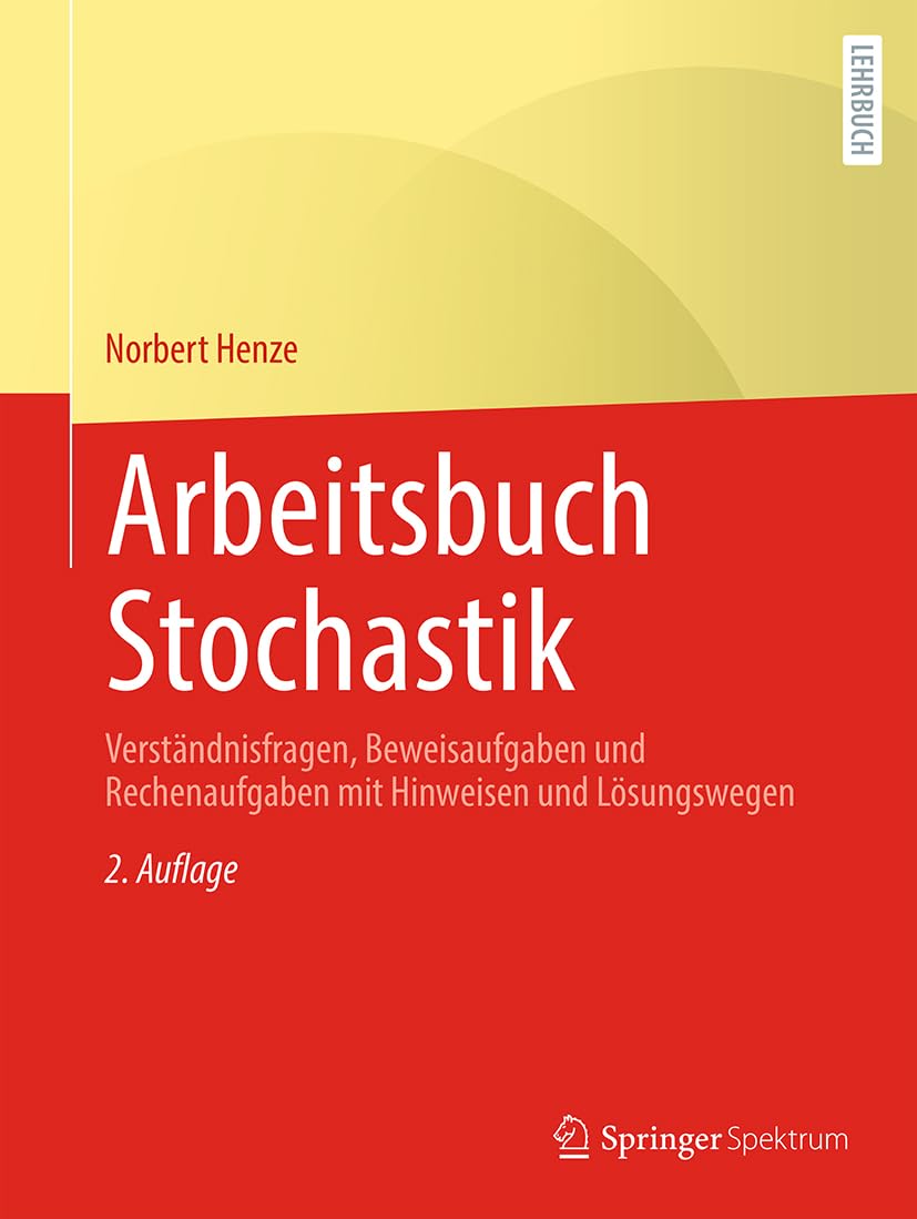Arbeitsbuch Stochastik: Verständnisfragen, Beweisaufgaben und Rechenaufgaben mit Hinweisen und Lösungswegen