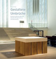 Gestaltete Umbrüche: Kirchen im Bistum Münster zwischen Neugestaltung und Umnutzung