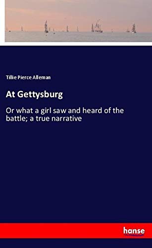 At Gettysburg: Or what a girl saw and heard of the battle; a true narrative