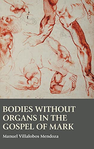 Bodies without Organs in the Gospel of Mark (Bible in the Modern World, Band 78)