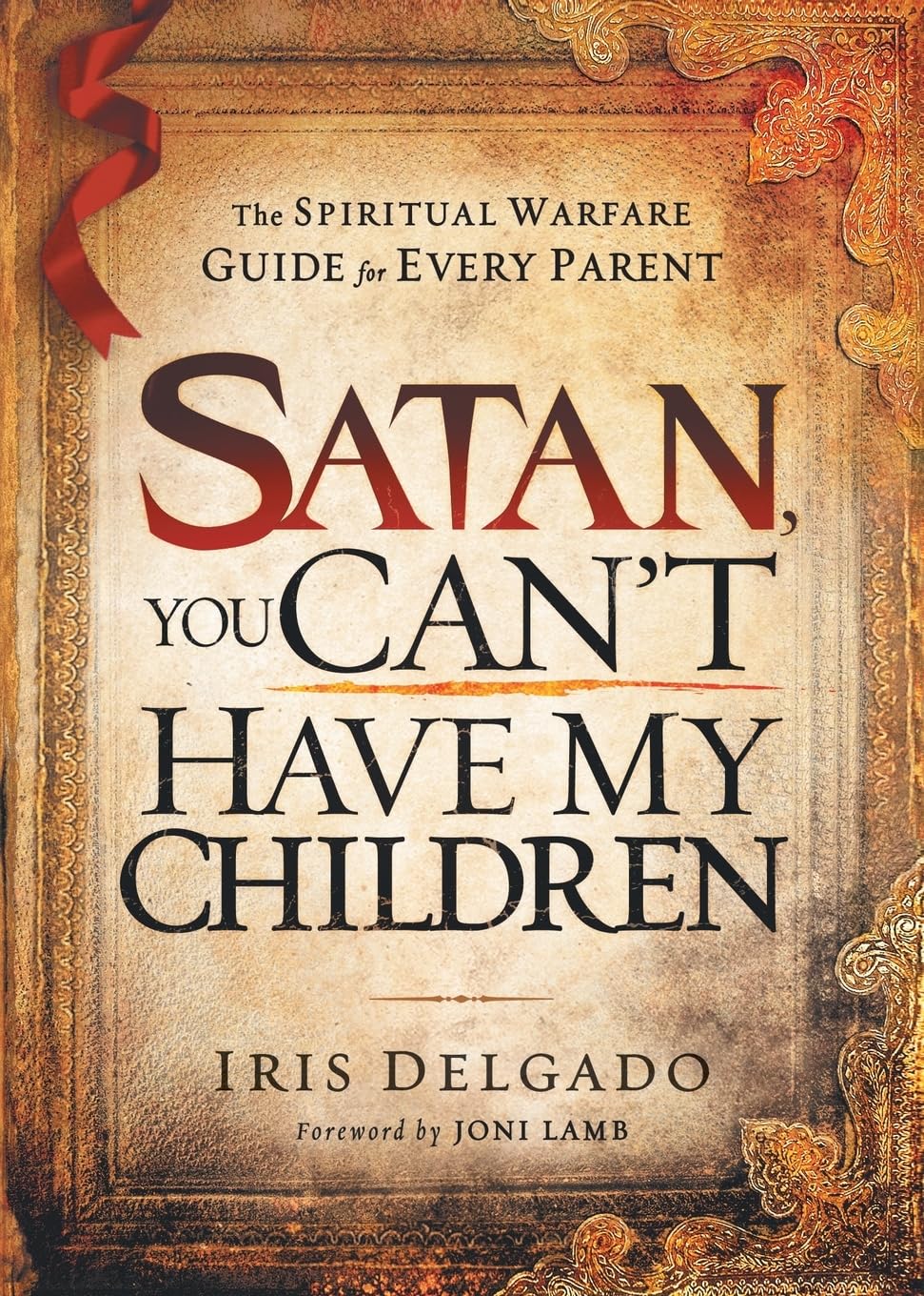 Iris Delgado Satan, You Can't Have My Children, The Spiritual Warfare Guide For Every Parent
