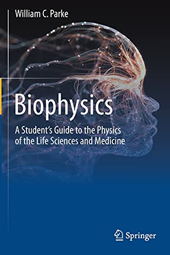 Biophysics: A Student’s Guide to the Physics of the Life Sciences and Medicine