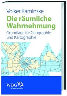 Die räumliche Wahrnehmung: Grundlagen für Geographie und Kartographie