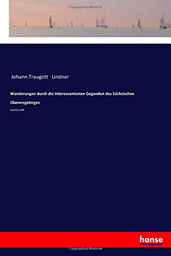 Wanderungen durch die interessantesten Gegenden des Sächsischen Obererzgebirges: Zweites Heft