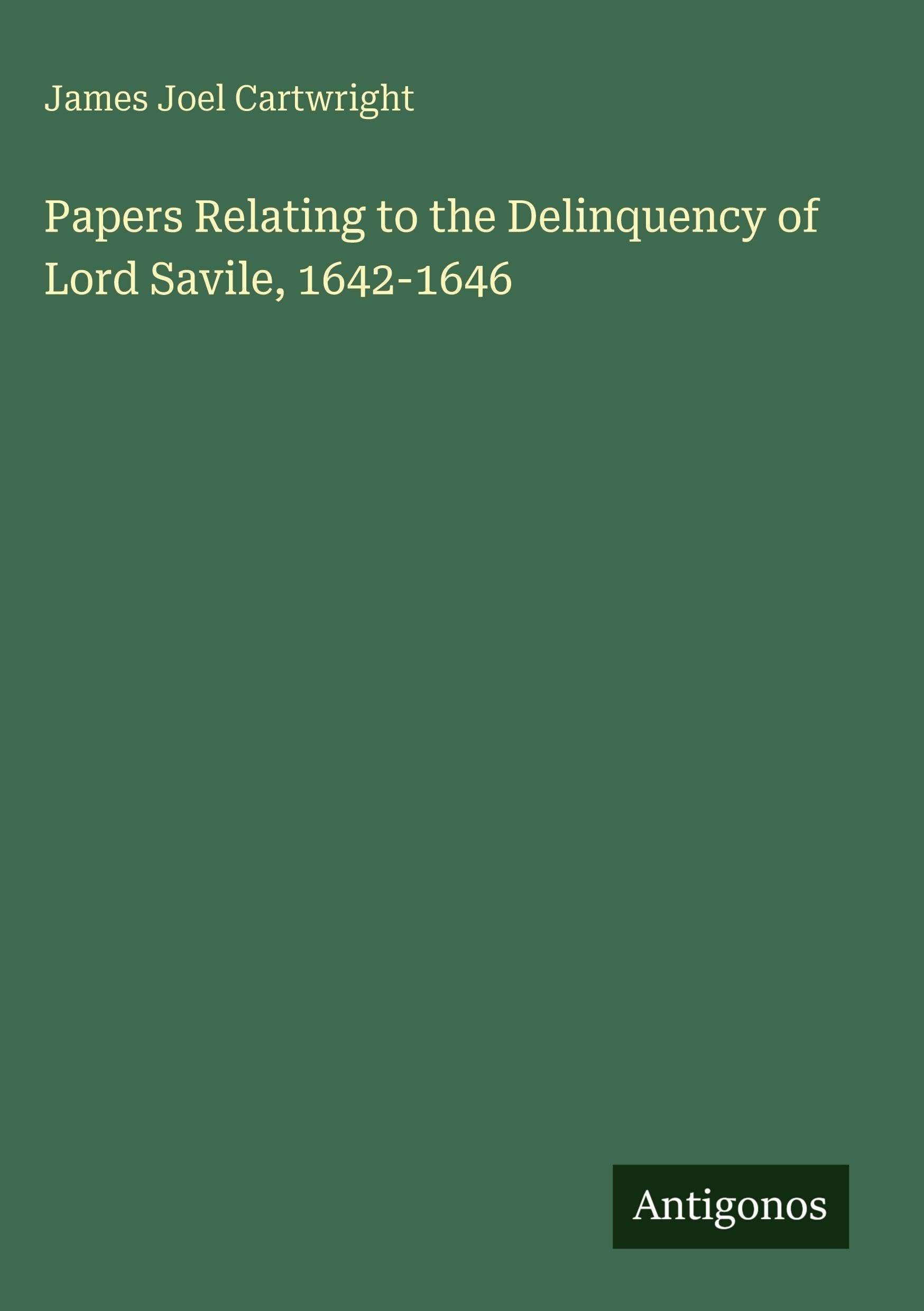 Papers Relating to the Delinquency of Lord Savile, 1642-1646