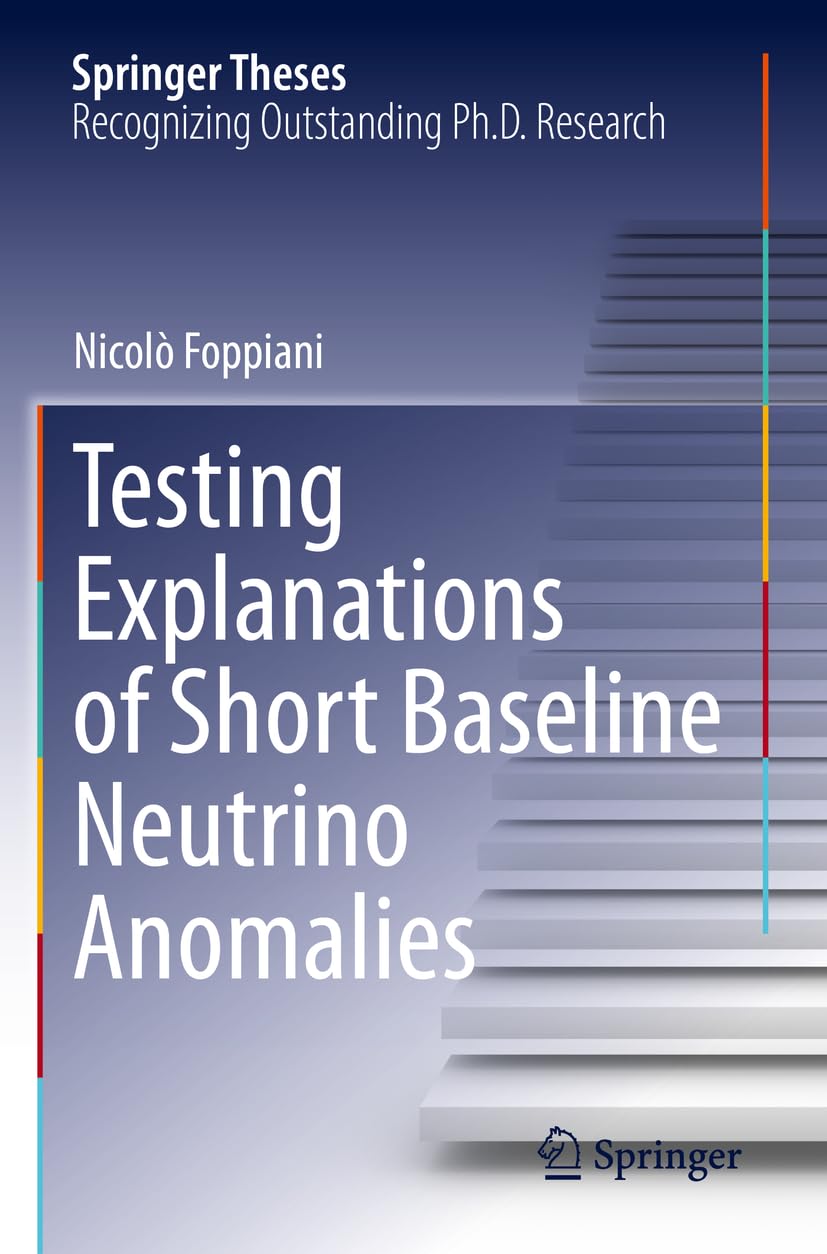 Testing Explanations of Short Baseline Neutrino Anomalies (Springer Theses)