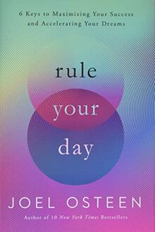 Rule Your Day: 6 Keys to Maximizing Your Success and Accelerating Your Dreams