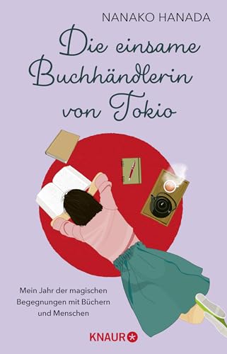 Die einsame Buchhändlerin von Tokio: Mein Jahr der magischen Begegnungen mit Büchern und Menschen | Der japanische Bestseller-Roman jetzt auf Deutsch
