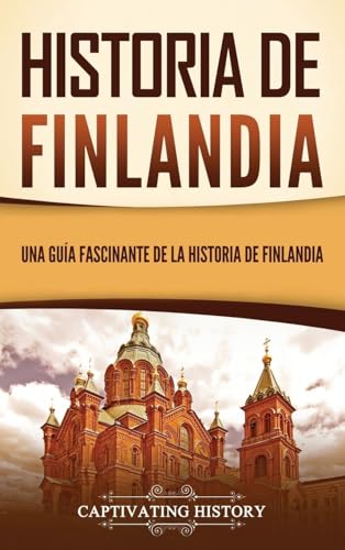Historia de Finlandia: Una guía fascinante de la historia de Finlandia