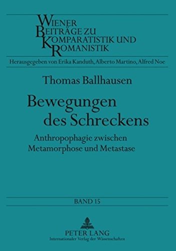 Bewegungen des Schreckens: Anthropophagie zwischen Metamorphose und Metastase (Wiener Beiträge zur Komparatistik und Romanistik)