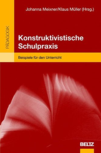 Konstruktivistische Schulpraxis: Beispiele für den Unterricht (Beltz Pädagogik)