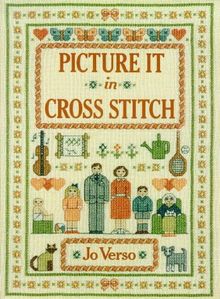 Picture It in Cross-Stitch (A David & Charles Craft Book)