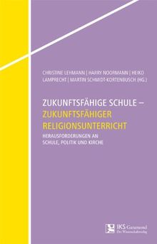 Zukunftsfähige Schule - Zukunftsfähiger Religionsunterricht