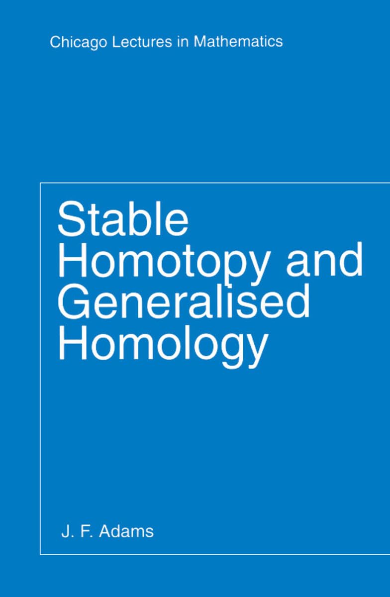 Stable Homotopy and Generalised Homology (Chicago Lectures in Mathematics)