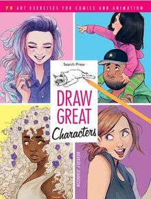 Johnson, B: Draw Great Characters: 75 Art Exercises for Comics and Animation