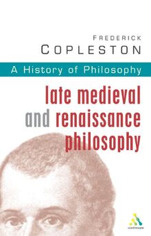 History of Philosophy Volume 3: Late Medieval and Renaissance Philosophy
