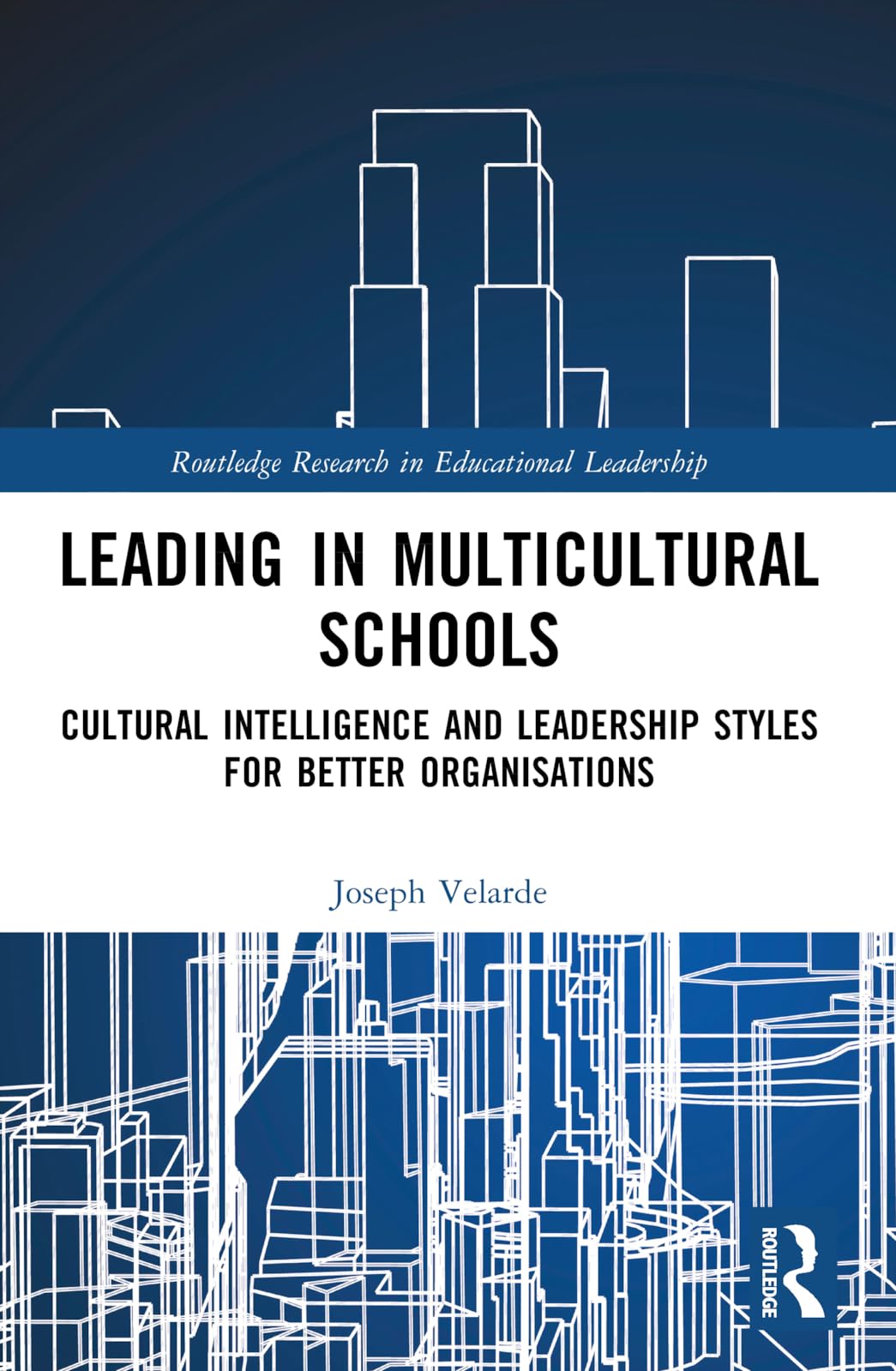 Leading in Multicultural Schools: Cultural Intelligence and Leadership Styles for Better Organisations (Routledge Research in Educational Leadership)