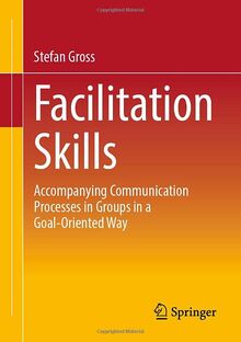 Facilitation Skills: Focused Communication Processes in Groups