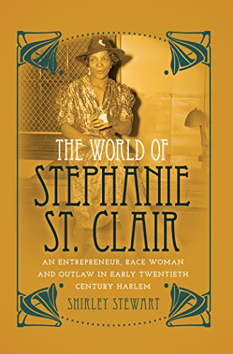 The World of Stephanie St. Clair: An Entrepreneur, Race Woman and Outlaw in Early Twentieth Century Harlem (Black Studies and Critical Thinking)