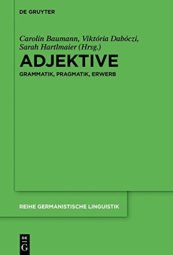 Adjektive: Grammatik, Pragmatik, Erwerb (Reihe Germanistische Linguistik, Band 313)