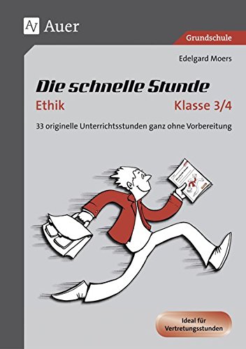 Die schnelle Stunde Ethik Kl.3-4: 33 originelle Unterrichtsstunden ganz ohne Vorbereitung (3. und 4. Klasse)