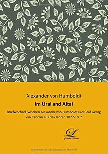 Im Ural und Altai: Briefwechsel zwischen Alexander von Humboldt und Graf Georg von Cancrin aus den Jahren 1827 - 1832