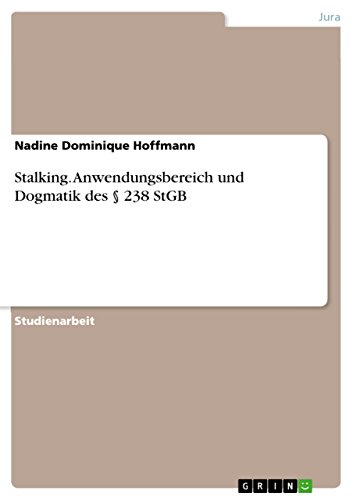 Stalking. Anwendungsbereich und Dogmatik des § 238 StGB