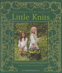 The Rowan Story Book of Little Knits: A Charming Story and Collection of 25 Hand Knit Designs for Children Aged 3-10 Years