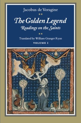 Jacobus De Voragine The Golden Legend, Readings On The Saints (Golden Legend Vol. 1)