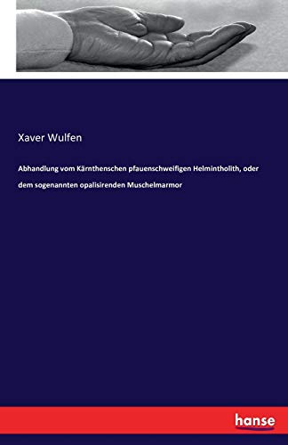 Abhandlung vom Kärnthenschen pfauenschweifigen Helmintholith, oder dem sogenannten opalisirenden Muschelmarmor